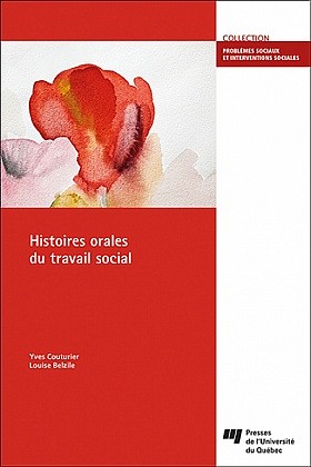 Yves Couturier et Louise Belzile, Histoires orales du travail social, Presse de l'Universit&eacute; de Qu&eacute;bec, Qu&eacute;bec, 2021, 186p.