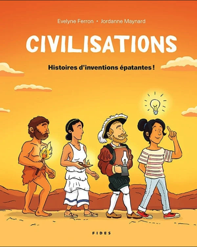 &Eacute;velyne Ferron et Jordanne Maynard (illustrations), Civilisations&nbsp;: histoires d'inventions &eacute;patantes!, &Eacute;ditions Fides, Saint-L&eacute;onard, 2024, 48&nbsp;p.