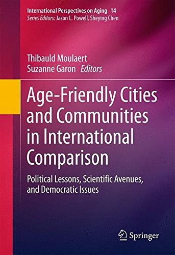 Moulaert, T., Garon, S., Age-Friendly Cities and Communities in International Comparison. Political Lessons, Scientific Avenues, and Democratic Issues. New York, Springer, 2016, 422 p.