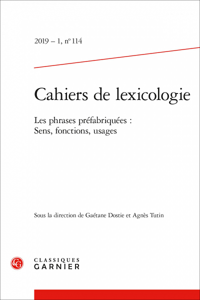 &laquo;&nbsp;Les phrases pr&eacute;fabriqu&eacute;es. Sens, fonctions, usages &raquo;, sous la direction de Ga&eacute;tane Dostie et Agn&egrave;s Tutin, Cahiers de lexicologie, vol. 114, no. 1, Classiques Garnier, 2019, 299 p.