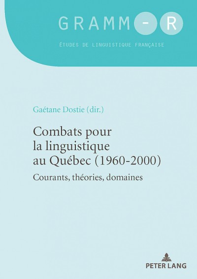 Combats pour la linguistique au Qu&eacute;bec (1960-2000), sous la direction de Ga&eacute;tane Dostie, Peter Lang, 2020, 294&nbsp;p.