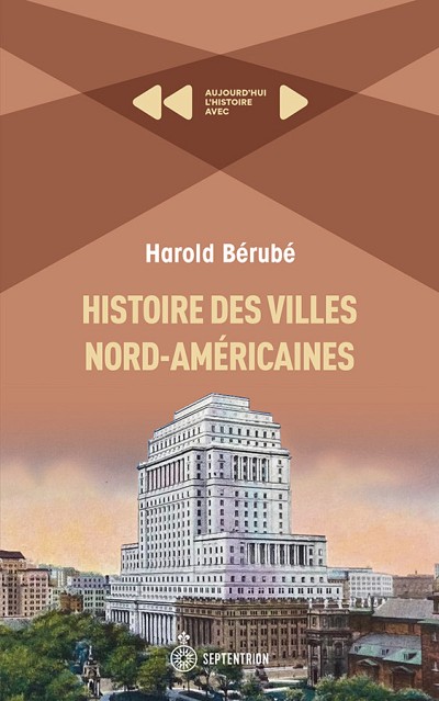 Harold B&eacute;rub&eacute;, Histoire des villes nord-am&eacute;ricaines, Les &eacute;ditions du Septentrion, Montr&eacute;al, 2022, 174&nbsp;p.