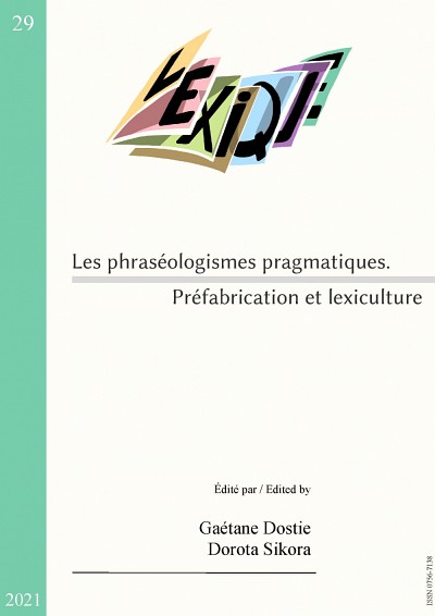 &laquo;&nbsp;Les phras&eacute;ologismes pragmatiques. Pr&eacute;fabrication et lexiculture&nbsp;&raquo;, sous la direction de Ga&eacute;tane Dostie et Dorota Sikora, Lexique, no 29, 2021