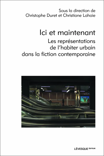 Ici et maintenant. Les repr&eacute;sentations de l&rsquo;habiter urbain dans la fiction contemporaine, sous la direction de Christiane Lahaie et Christophe Duret, L&eacute;vesque &Eacute;diteur, Montr&eacute;al, 2022, 384&nbsp;p.
