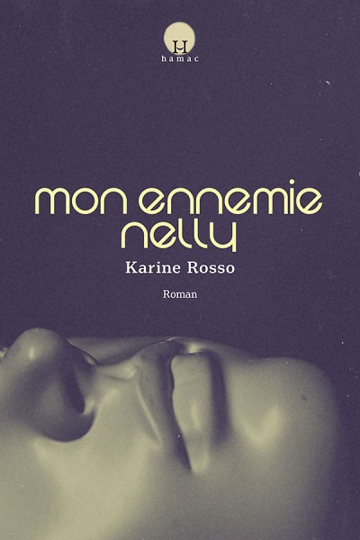 Karine Rosso, Mon ennemie Nelly, Septentrion, collection Hamac, Qu&eacute;bec, 2019, 186 p.