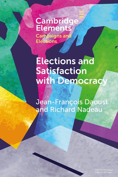 Jean-Fran&ccedil;ois Daoust et Richard Nadeau,&nbsp;Elections and Satisfaction with Democracy, Cambridge University Press, 2023, 75 p.