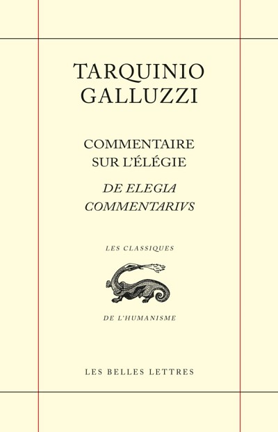 Tarquinio Galluzzi, Commentaire sur l'&eacute;l&eacute;gie, traduction et &eacute;dition sous la direction d'&Eacute;milie-Jade Poliquin, Nicholas Dion et Ga&euml;lle Rioual, Les Belles Lettres, Paris, 2023, 330&nbsp;p.