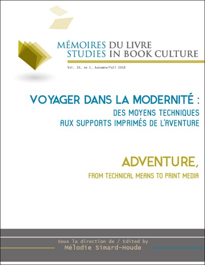 &laquo;&nbsp;Voyager dans la modernit&eacute;&nbsp;: des moyens techniques aux supports imprim&eacute;s de l&rsquo;aventure&nbsp;&raquo;, sous la direction de M&eacute;lodie Simard-Houle, M&eacute;moires du livre / Studies in Book Culture, Volume 10, num&eacute;ro 1, automne 2018.