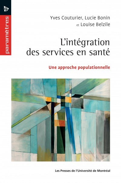 L'int&eacute;gration des services en sant&eacute;. Une approche populationnelle, Montr&eacute;al, Les Presses de l'Universit&eacute; de Montr&eacute;al, 2016, 276 p.