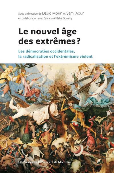 Le nouvel &acirc;ge des extr&ecirc;mes? Les d&eacute;mocraties occidentales, la radicalisation et l'extr&eacute;misme violent, sous la direction de David Morin et Sami Aoun, Les Presses de l'Universit&eacute; de Montr&eacute;al, 2021, 568 p.