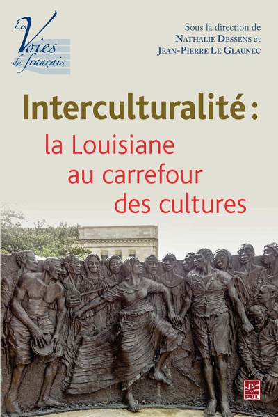 Interculturalit&eacute;&nbsp;: la Louisiane au carrefour des cultures, sous la direction de Jean-Pierre Le Glaunec et de Nathalie Dessens, Qu&eacute;bec, Presses de l'Universit&eacute; Laval, 2016, 370 p.