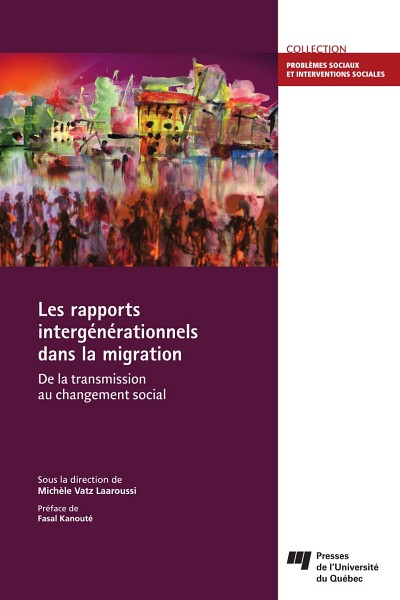 Les rapports interg&eacute;n&eacute;rationnels dans la migration, sous la direction de Mich&egrave;le Vatz Laaroussi, Montr&eacute;al, Presses de l'Universit&eacute; du Qu&eacute;bec, 2015, 288 p.