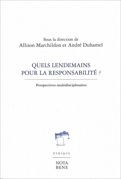 Quels lendemains pour la responsabilit&eacute;?, sous la direction d'Allison Marchildon et Andr&eacute; Duhamel, &Eacute;ditions Nota Bene, collection Bleue, Montr&eacute;al, 2018, 319&nbsp;p.