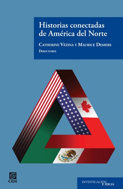 Historias conectadas de Am&eacute;rica del Norte, sous la direction de Maurice Demers et Catherine V&eacute;zina, Centro de Investigaci&oacute;n y Docencia Econ&oacute;micas, Mexico, 2021, 209&nbsp;p.