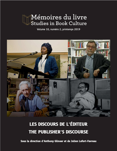&laquo;&nbsp;Les discours de l'&eacute;diteur&nbsp;&raquo;, sous la direction d'Anthony Glinoer et Julien Lefort-Favreau, M&eacute;moires du livre / Studies in Book Culture, volume 10, num&eacute;ro 2, printemps 2019.