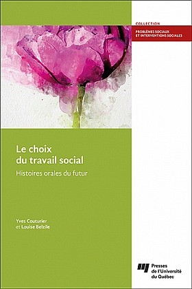 Yves Couturier et Louise Belzile,&nbsp;Le choix du travail social : histoires orales du futur,&nbsp;Presses de l&rsquo;Universit&eacute; du Qu&eacute;bec, Qu&eacute;bec, 2024, 264 p.
