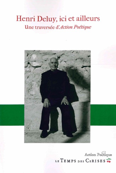 Henri Deluy, ici et ailleurs: une travers&eacute;e d&rsquo;Action po&eacute;tique, sous la direction de Julien Lefort-Favreau et Saskia Deluy, Le Temps des Cerises, coll. Action po&eacute;tique, 2017, 232 p.