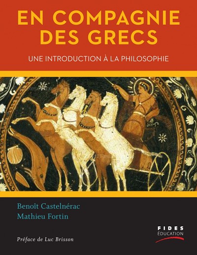 CASTELN&Eacute;RAC, Beno&icirc;t, et Mathieu FORTIN. En compagnie des Grecs. Une introduction &agrave; la philosophie. Montr&eacute;al, Fides &eacute;ducation, 2014, 296 p.