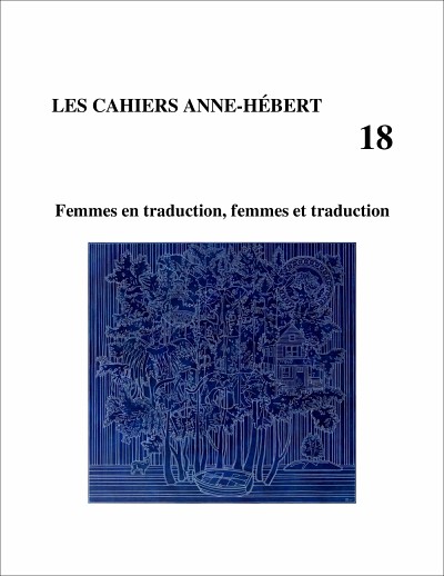 &laquo;&nbsp;Femmes en traduction, femmes et traduction&nbsp;&raquo;, sous la direction de Nicole C&ocirc;t&eacute; et Alina Ruta, num&eacute;ro 18, Cahiers Anne-H&eacute;bert, Sherbrooke, 2022, 218&nbsp;p.