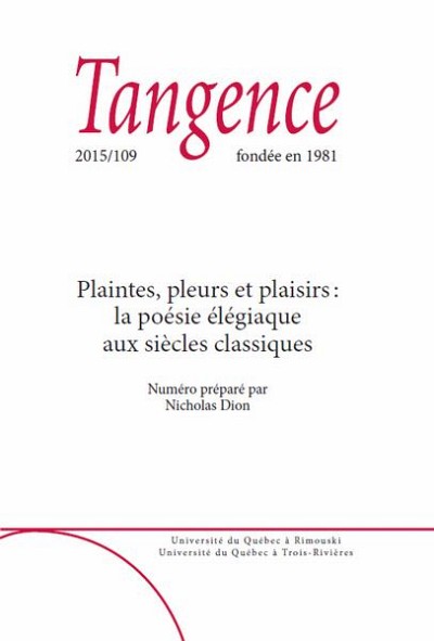&laquo;&nbsp;Plaintes, pleurs et plaisirs&nbsp;: la po&eacute;sie &eacute;l&eacute;giaque aux si&egrave;cles classiques&nbsp;&raquo;, sous la direction de Nicholas Dion (Universit&eacute; de Sherbrooke), revue Tangence, num&eacute;ro 109, 2015, 129 p.