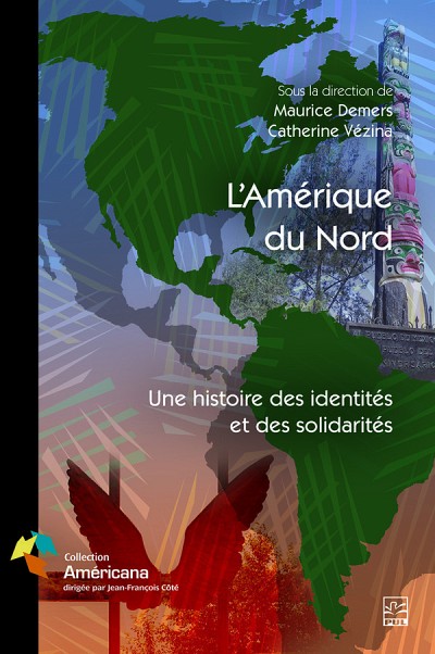 L&rsquo;Am&eacute;rique du Nord&nbsp;: une histoire des identit&eacute;s et des solidarit&eacute;s, sous la direction de Maurice Demers et Catherine V&eacute;zina, Qu&eacute;bec, Presses de l'Universit&eacute; Laval, 2019, 174&nbsp;p.