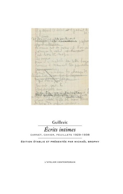 Guillevic. &Eacute;crits intimes. Carnet, cahier, feuillets 1929-1938, &eacute;dition &eacute;tablie et pr&eacute;sent&eacute;e par Michael Brophy, L'Atelier contemporain, 2019.