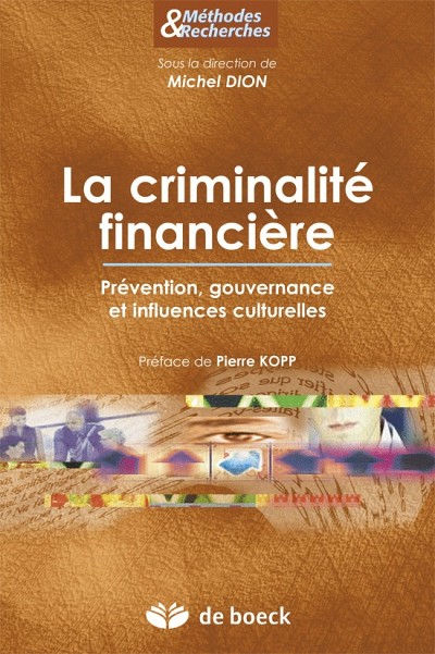 Michel Dion (dir.), La criminalit&eacute; financi&egrave;re &ndash;&nbsp;Pr&eacute;vention, gouvernance et influences culturelles, Bruxelles, Groupe De&nbsp;Boeck, coll. &laquo;M&eacute;thodes &&nbsp;Recherches&raquo;, 2011, 280&nbsp;p.