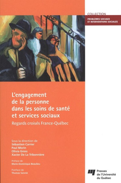 L'engagement de la personne dans les soins de sant&eacute; et services sociaux. Regards crois&eacute;s France-Qu&eacute;bec, sous la direction de S&eacute;bastien Carrier, Paul Morin, Olivia Gross et Xavier De La Tribonni&egrave;re, Presses de l'Universit&eacute; du Qu&eacute;bec, Qu&eacute;bec, 2017, 300 p.