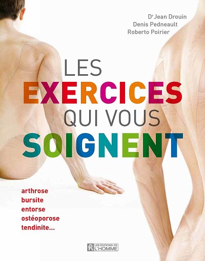 Jean Drouin, Roberto Poirier, Denis Pedneault, Les exercices qui vous soignent, Montr&eacute;al, &Eacute;ditions de l'homme, 2011, 256&nbsp;p.