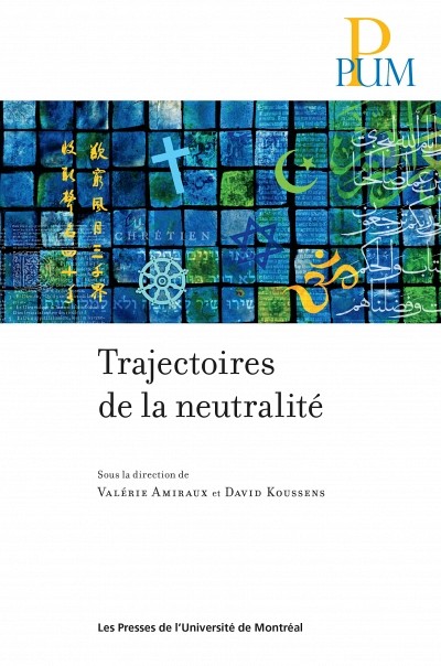Val&eacute;rie Amiraux et David Koussens, Trajectoires de la neutralit&eacute;, Montr&eacute;al, Presses de l'Universit&eacute; de Montr&eacute;al, 2014.