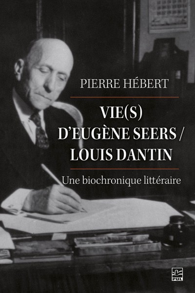 Pierre H&eacute;bert, Vie(s) d&rsquo;Eug&egrave;ne Seers&nbsp;/ Louis Dantin&nbsp;: une biochronique litt&eacute;raire, Presses de l'Universit&eacute; Laval, Qu&eacute;bec, 2021, 560&nbsp;p.