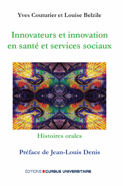Yves Couturier et Louise Belzile, Innovateurs et innovation en sant&eacute; et services sociaux : histoires orales, Editions Cursus Universitaire, Saint-Lambert, 2025, 242 p.