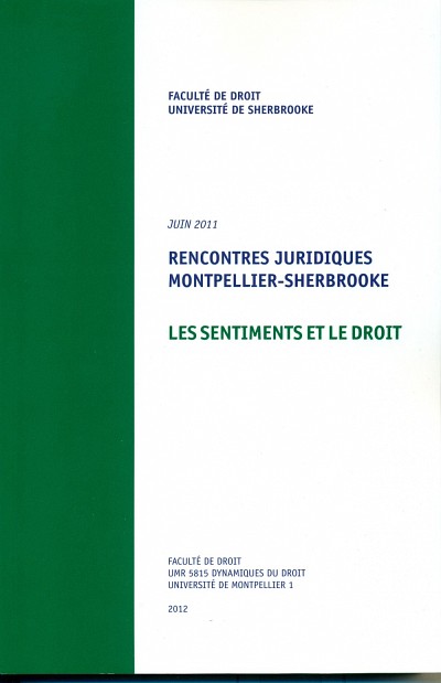 Vincente Fortier et S&eacute;bastien Lebel-Grenier (dir.), Rencontres juridiques Montpellier-Sherbrooke (juin&nbsp;2011) &ndash;&nbsp;Les sentiments et le droit, Sherbrooke, &Eacute;ditions Revue de droit de l'UdeS, 2012, 299&nbsp;p.