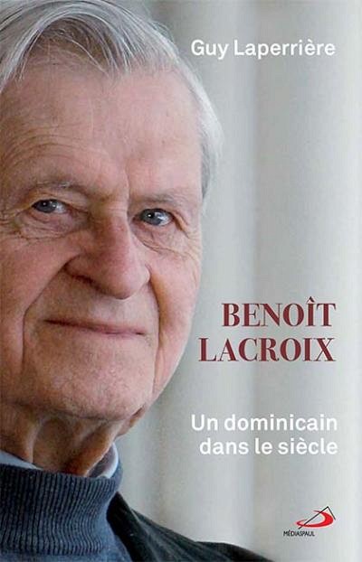 Laperri&egrave;re, Guy, Beno&icirc;t Lacroix. Un dominicain dans le si&egrave;cle, M&Eacute;DIASPAUL &Eacute;ditions, Paris, 2017, 304 p.