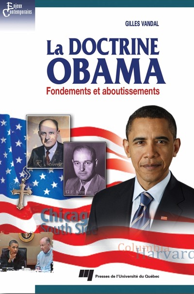 Gilles Vandal, La doctrine Obama - fondements et aboutissements, Qu&eacute;bec, Presses de l'Universit&eacute; du Qu&eacute;bec, collection &laquo;&nbsp;Enjeux contemporains&nbsp;&raquo;, 242 p. 2011.