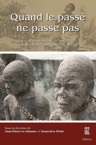 Le Glaunec, Jean-Pierre et Genevi&egrave;ve Pich&eacute; (dir.), Quand le pass&eacute; ne passe pas - Histoires et m&eacute;moires de l'esclavage&nbsp;: Qu&eacute;bec, &Eacute;tats-Unis, France et Afrique, Sherbrooke, &Eacute;ditions GGC, 2010.