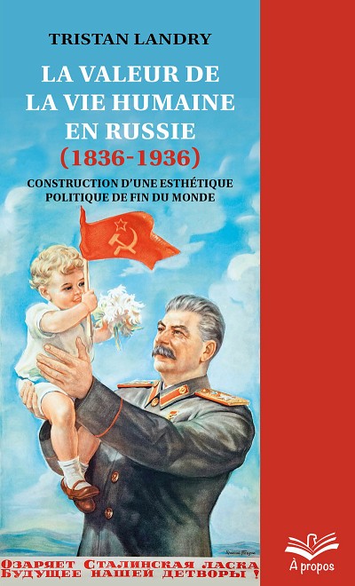 Tristan Landry, La valeur de la vie humaine en Russie (1836-1936). Construction d&rsquo;une esth&eacute;tique politique de fin du monde, Presses de l'Universit&eacute; Laval, Qu&eacute;bec, 2023, 252&nbsp;p.