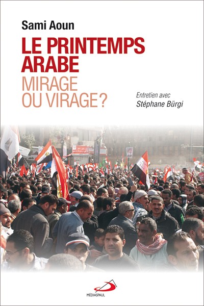 Sami Aoun, Le printemps arabe&nbsp;: mirage ou virage?, M&eacute;diaspaul, 2013, 144&nbsp;p.