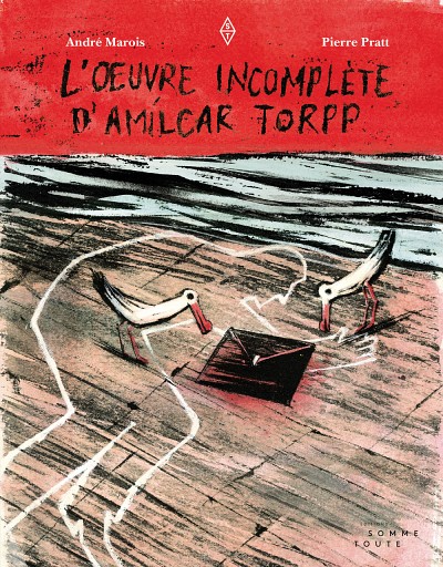 Andr&eacute; Marois et Pierre Pratt.&nbsp;L&rsquo;&oelig;uvre&nbsp;incompl&egrave;te d&rsquo;Am&iacute;lcar Torpp,&nbsp;&Eacute;ditions Somme toute, Montr&eacute;al, 2018, 164 pages.