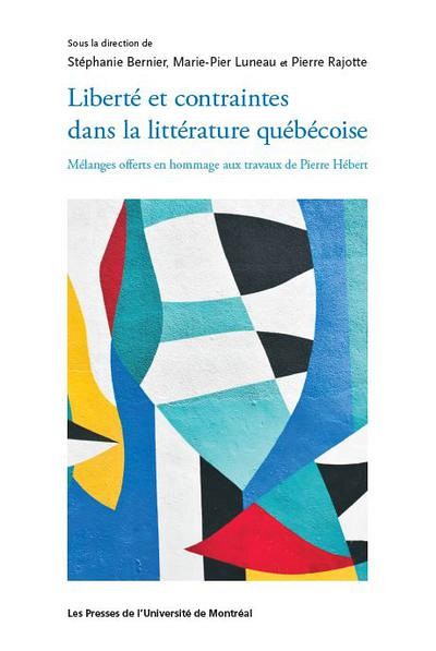 Libert&eacute; et contraintes dans la litt&eacute;rature qu&eacute;b&eacute;coise, sous la direction de St&eacute;phanie Bernier, Marie-Pier Luneau et Pierre Rajotte, Les Presses de l'Universit&eacute; de Montr&eacute;al, Montr&eacute;al, 2022, 272&nbsp;p.