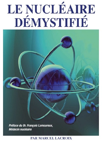 Marcel Lacroix (pr&eacute;face de Fran&ccedil;ois Lamoureux), Le nucl&eacute;aire d&eacute;mystifi&eacute;, Montr&eacute;al, &Eacute;ditions Multi-concept inc., 2012.