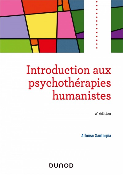 Alfonso Santarpia, Introduction aux psychoth&eacute;rapies humanistes (2e &eacute;dition), Dunod &Eacute;diteur, Paris, 2020, 272&nbsp;p.