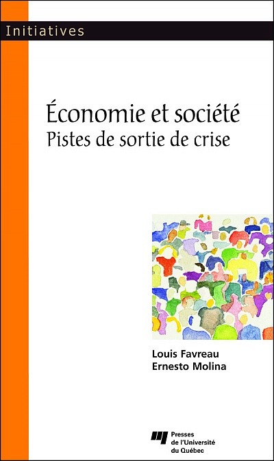 Ernesto Molina et Louis Favreau, &Eacute;conomie et soci&eacute;t&eacute;&nbsp;&ndash;&nbsp;Pistes de sortie de crise, Qu&eacute;bec, Presses de l'Universit&eacute; du Qu&eacute;bec, collection &laquo;Initiatives&raquo;, 170&nbsp;p. 2011.