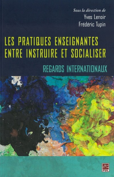 Yves Lenoir et Fr&eacute;d&eacute;ric Tupin (dir.), Les pratiques enseignantes entre instruire et socialiser &minus;&nbsp;Regards internationaux, Qu&eacute;bec, Presses de l&rsquo;Universit&eacute; Laval, 2012, 590&nbsp;p.
