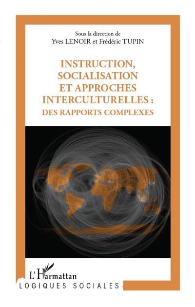 Yves Lenoir et Fr&eacute;d&eacute;ric Tupin (dir.), Instruction, socialisation et approches interculturelles : des rapports complexes, Paris, L&rsquo;Harmattan, coll. &laquo;Logiques sociales&raquo;, 2012.