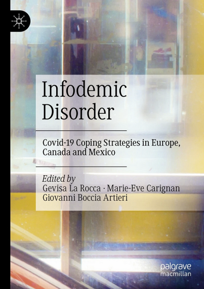 Infodemic Disorder&nbsp;: Covid-19 Coping Strategies in Europe, Canada and Mexico, sous la direction de Gevisa La Rocca, Marie-Eve Carignan et Giovanni Boccia Artieri, Palgrave Macmillan, 2023, 271&nbsp;p.