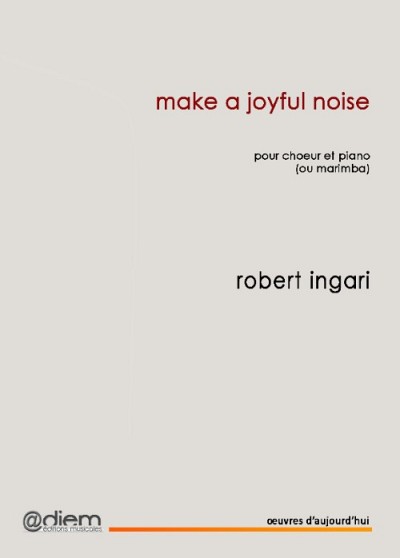 Make A Joyful Noise, composition de Robert Ingari, Diem &Eacute;ditons