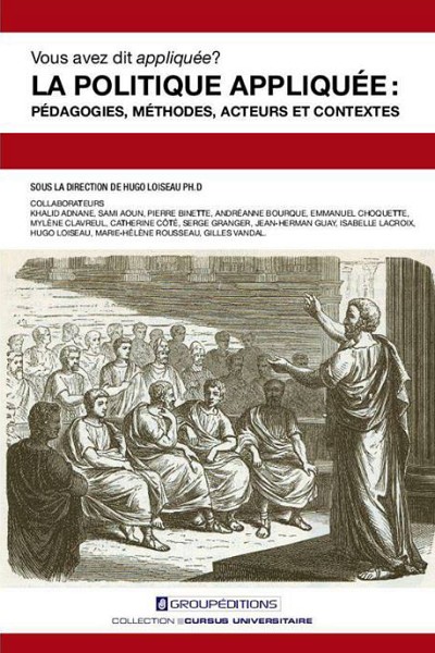 La politique appliqu&eacute;e&nbsp;: p&eacute;dagogies, m&eacute;thodes, acteurs et contextes, Group&eacute;ditions, 2013, 292&nbsp;p.
