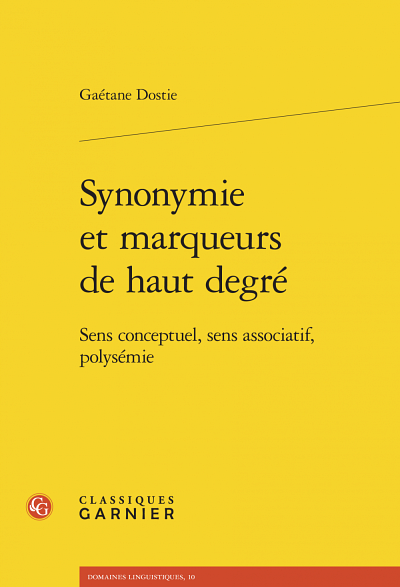 Ga&eacute;tane Dostie, Synonymie et marqueurs de haut degr&eacute;, Classiques Garnier, Paris, 2018, 229 p.