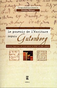 Collectif, Christine Métayer (dir.), Le pouvoir de l'écriture depuis Gutenberg – Écrire, imprimer et lire entre le XVIIe et le XIXe&nbsp;siècle, Sherbrooke, Éditions GGC, 2009, 221&nbsp;p.